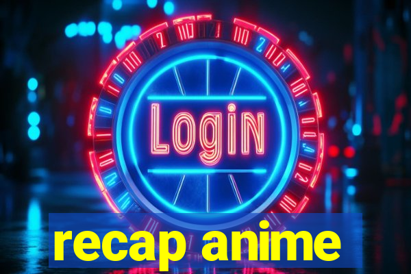 recap anime